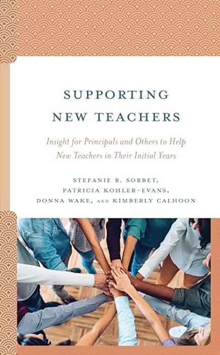 Supporting New Teachers: Insight For Principals And Others To Help New Teachers In Their Initial Years-..