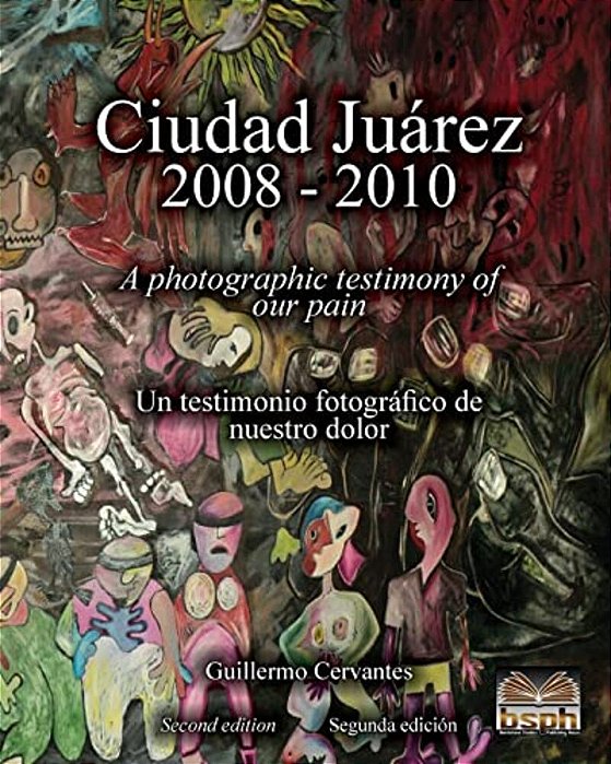 Ciudad Juárez 2008 - 2010: A Photographic Testimony Of Our Pain-..