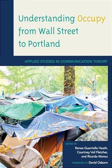 Understanding Occupy From Wall Street To Portland: Applied Studies In Communication Theory-..