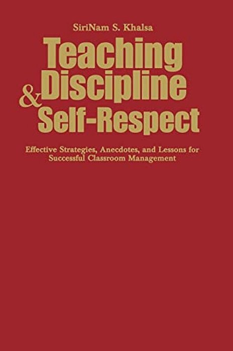 Teaching Discipline & Self-Respect: Effective Strategies, Anecdotes, And Lessons For Successful Classroom Management-..
