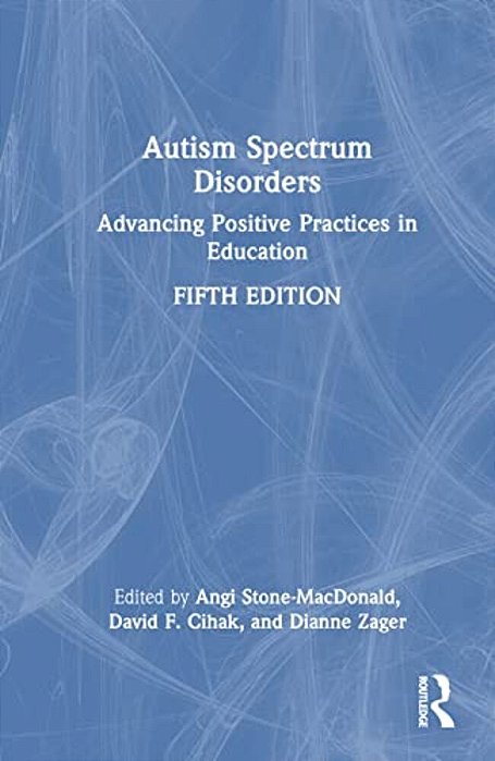 Autism Spectrum Disorders: Advancing Positive Practices In Education-..
