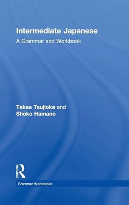 Intermediate Japanese: A Grammar And Workbook-..