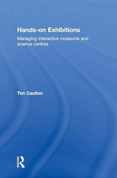 Hands-On Exhibitions: Managing Interactive Museums And Science Centres-..