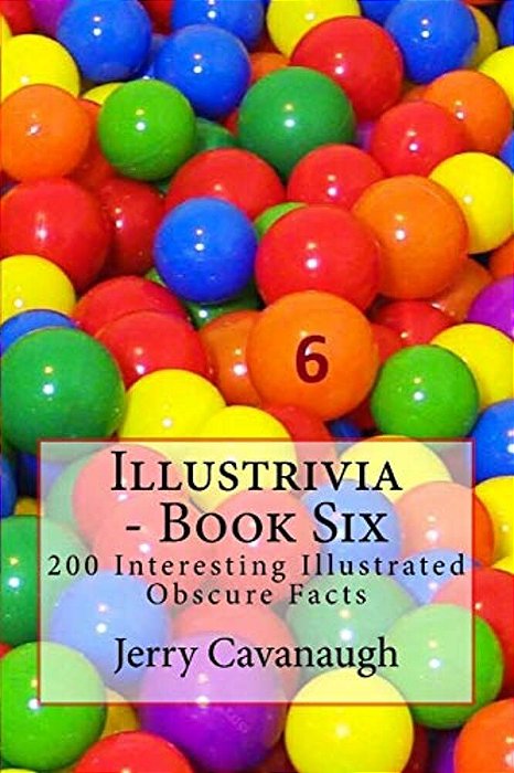 Illustrivia - Book Six: 200 Interesting Illustrated Obscure Facts-..