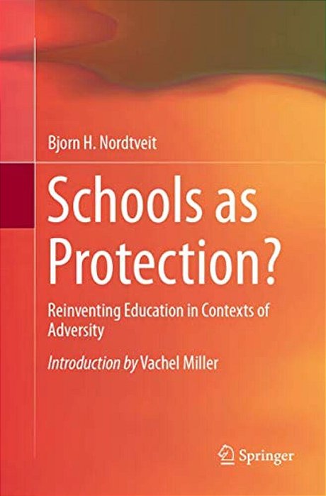 Schools As Protection?: Reinventing Education In Contexts Of Adversity-..