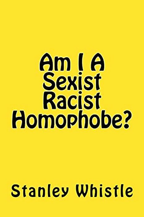 Am I A Sexist Racist Homophobe?-..