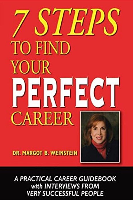 7 Steps To Find Your Perfect Career: A Practical Career Guidebook With Interviews From Very Successful People-..