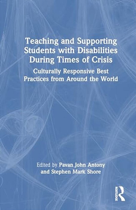 Teaching And Supporting Students With Disabilities During Times Of Crisis: Culturally Responsive Best Practices From Around The World-..