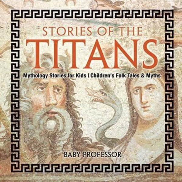 Stories Of The Titans - Mythology Stories For Kids Children's Folk Tales & Myths-..