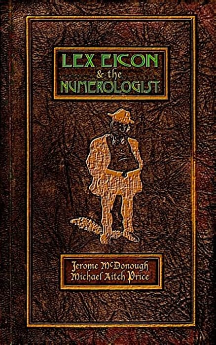 Lex Eicon & The Numerologist: Being Twenty-Six Vignettes, Ten Episodes, & A Parenthesis-..
