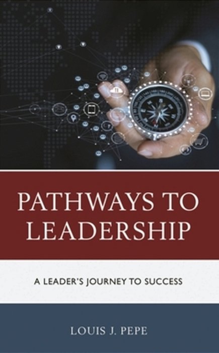 Pathways To Leadership: A Leader's Journey To Success-..