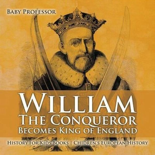 William The Conqueror Becomes King Of England - History For Kids Books Chidren's European History-..