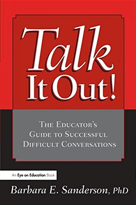 Talk It Out!: The Educator's Guide To Successful Difficult Conversations-..
