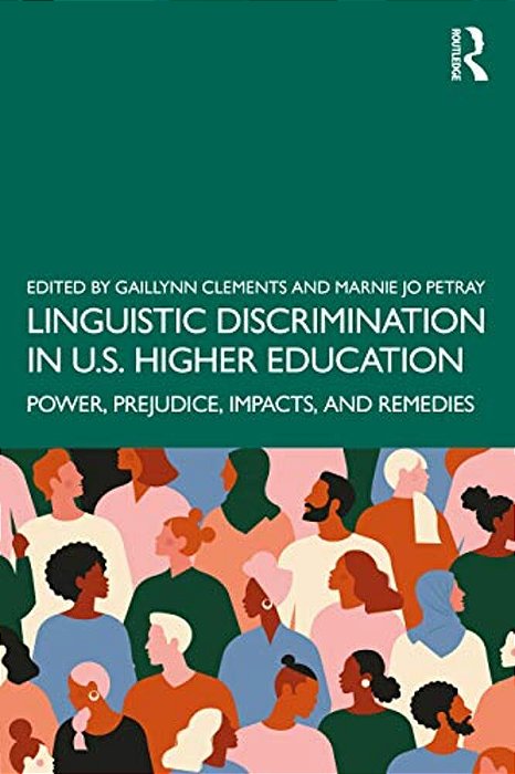 Linguistic Discrimination In US Higher Education: Power, Prejudice, Impacts, And Remedies-..