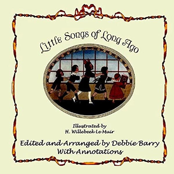 Little Songs Of Long Ago: With Transcriptions And Annotations-..