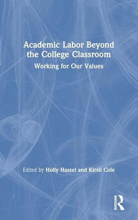 Academic Labor Beyond The College Classroom: Working For Our Values-..