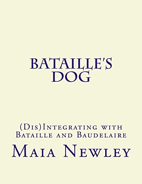 Bataille's Dog: (Dis)integrating With Bataille And Baudelaire-..
