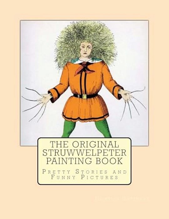 The Original Struwwelpeter Painting Book: Pretty Stories And Funny Pictures-..