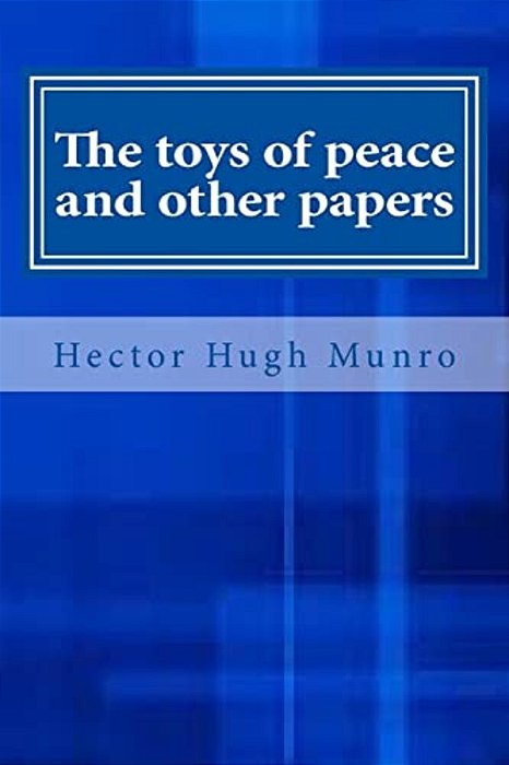 The Toys Of Peace And Other Papers-..