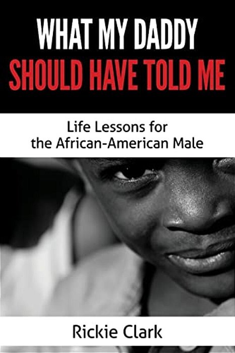 What My Daddy Should Have Told Me: Life Lessons For The African-American Male-..