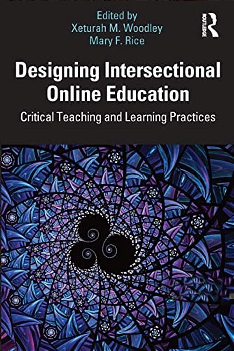 Designing Intersectional Online Education: Critical Teaching And Learning Practices-..