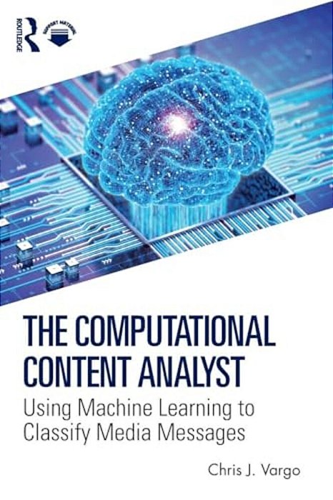 The Computational Content Analyst: Using Machine Learning To Classify Media Messages-..