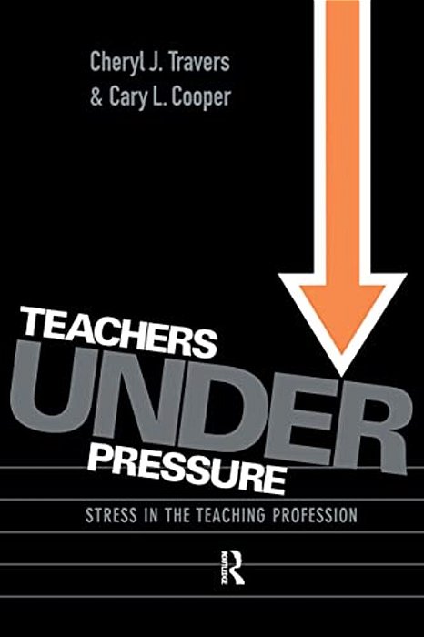 Teachers Under Pressure: Stress In The Teaching Profession-..