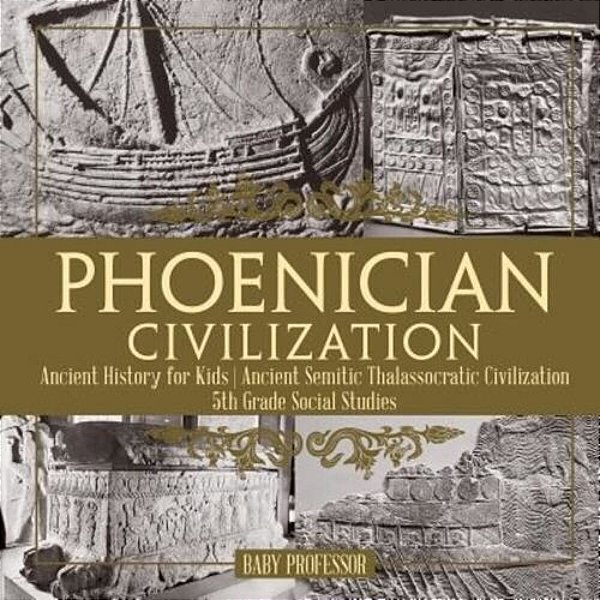 Phoenician Civilization - Ancient History For Kids Ancient Semitic Thalassocratic Civilization 5Th Grade Social Studies-..