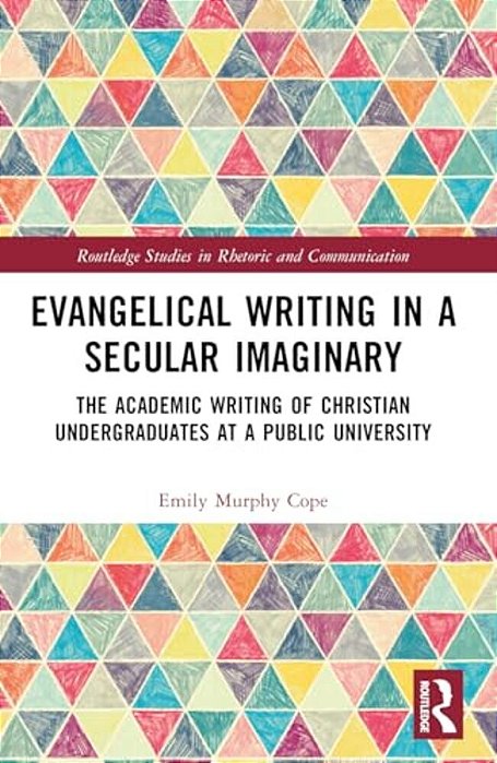 Evangelical Writing In A Secular Imaginary: The Academic Writing Of Christian Undergraduates At A Public University-..