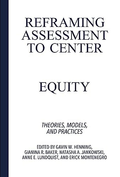 Reframing Assessment To Center Equity: Theories, Models, And Practices-..
