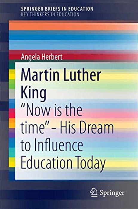 Martin Luther King: "Now Is The Time" - His Dream To Influence Education Today-..