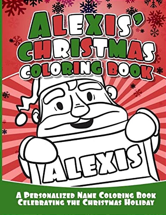 Alexis' Christmas Coloring Book: A Personalized Name Coloring Book Celebrating The Christmas Holiday-..