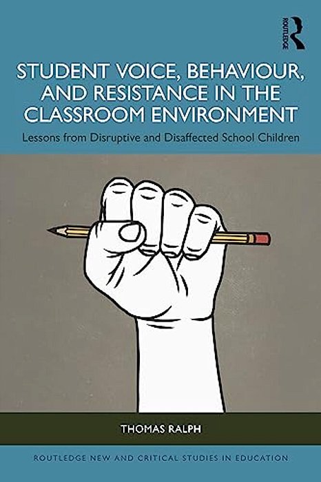 Student Voice, Behaviour, And Resistance In The Classroom Environment: Lessons From Disruptive And Disaffected School Children-..