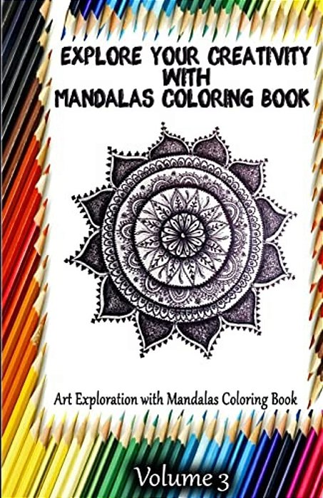 Explore Your Creativity With Mandalas Coloring Book: Art Exploration With Mandalas Coloring Book-..