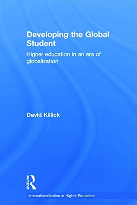 Developing The Global Student: Higher Education In An Era Of Globalization-..