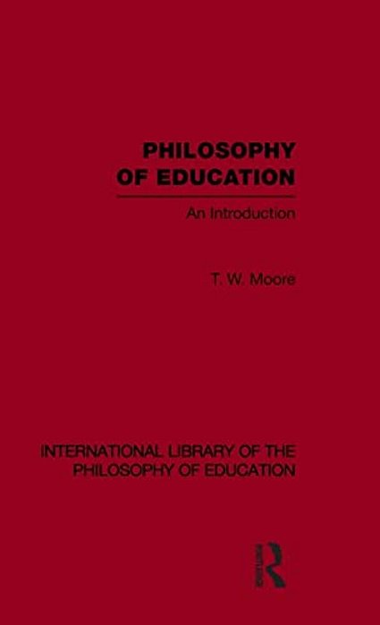 Philosophy Of Education (International Library Of The Philosophy Of Education Volume 14): An Introduction-..