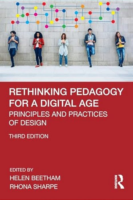 Rethinking Pedagogy For A Digital Age: Principles And Practices Of Design-..