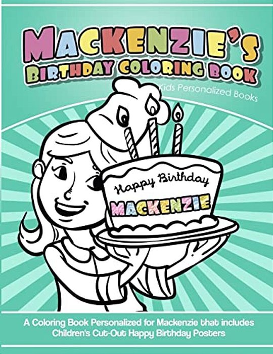 Mackenzie's Birthday Coloring Book Kids Personalized Books: A Coloring Book Personalized For Mackenzie That Includes Children's Cut Out Happy Birthday-..