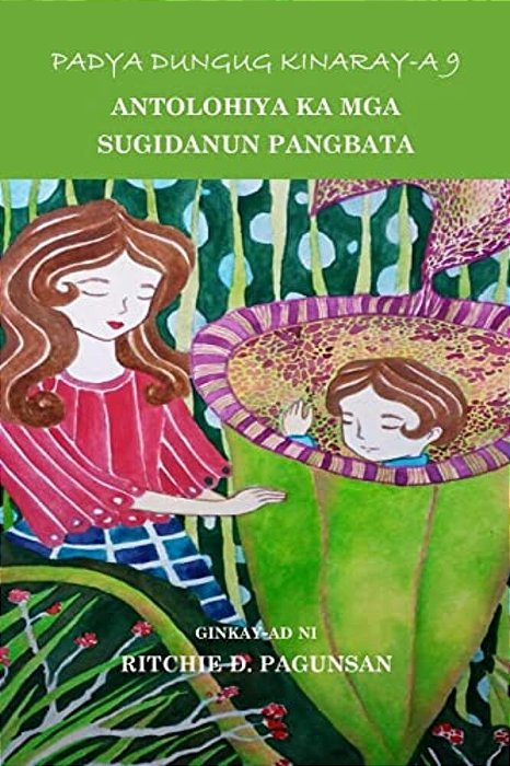 Padya Dungug Kinaray-a 9: Antolohiya Ka Mga Sugidanun Pangbata-..