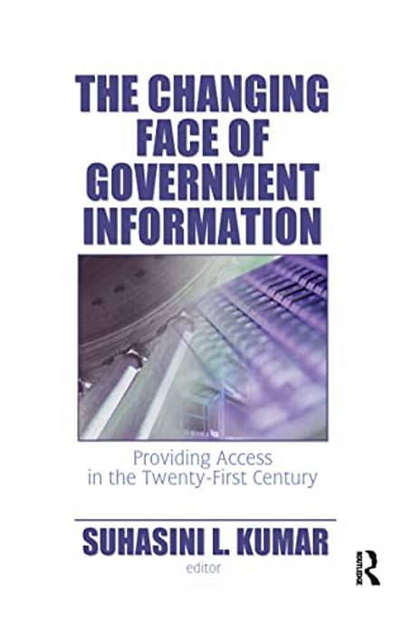 The Changing Face Of Government Information: Providing Access In The Twenty-First Century-..