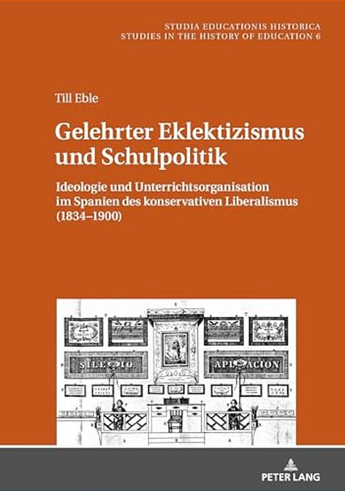 Gelehrter Eklektizismus Und Schulpolitik: Ideologie Und Unterrichtsorganisation Im Spanien Des Konservativen Liberalismus (1834-1900)-..