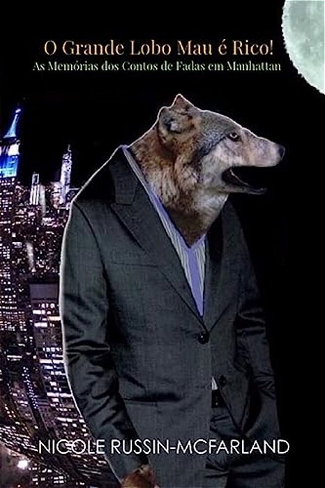 O Grande Lobo Mau E Rico! As Memorias Dos Contos De Fadas Em Manhattan-..