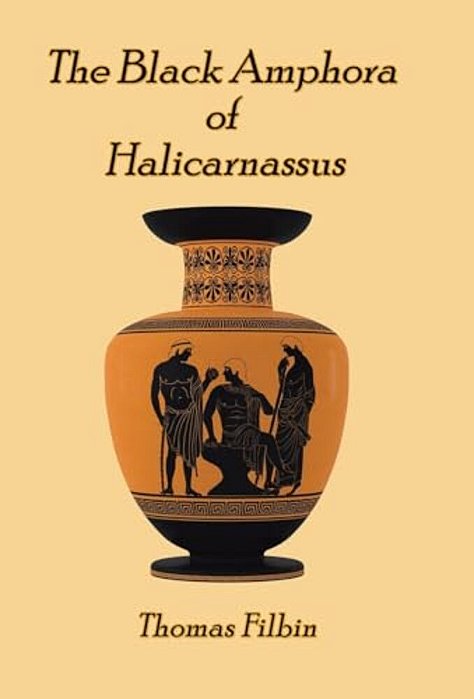 The Black Amphora Of Halicarnassus: A Novel By Thomas Filbin-..