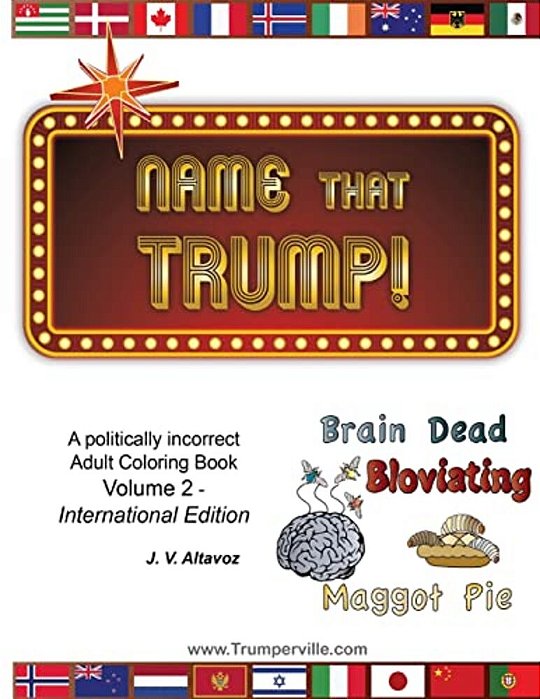 Name That Trump - Volume 2 The International Edition: A Politically Incorrect Adult Coloring Book-..