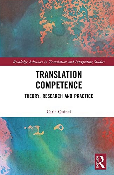 Translation Competence: Theory, Research And Practice-..