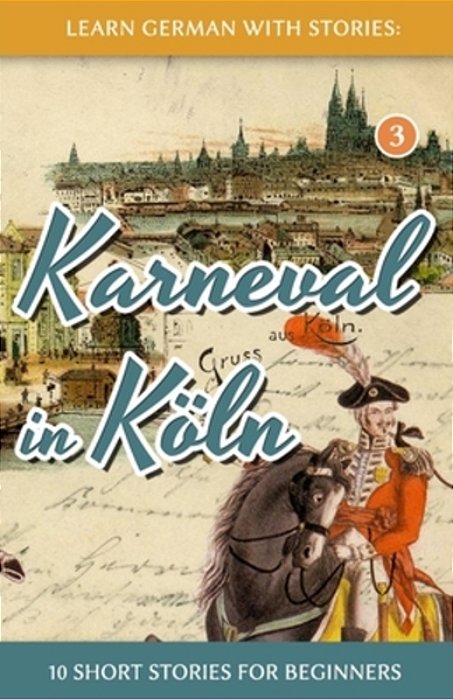 Learn German With Stories: Karneval In Köln - 10 Short Stories For Beginners-..