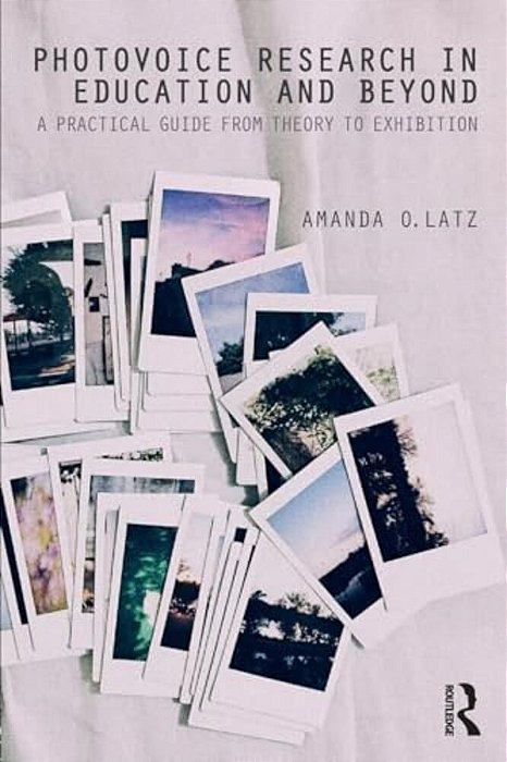 Photovoice Research In Education And Beyond: A Practical Guide From Theory To Exhibition-..
