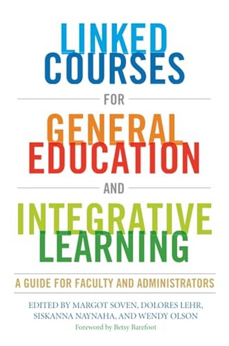 Linked Courses For General Education And Integrative Learning: A Guide For Faculty And Administrators-..