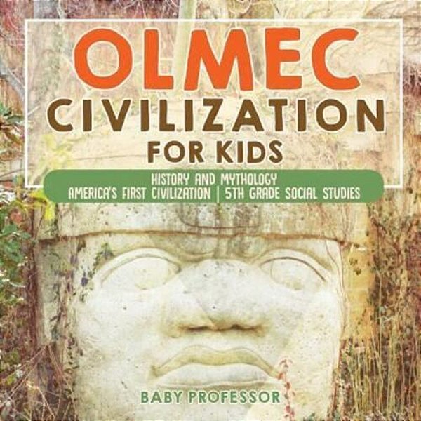 Olmec Civilization For Kids - History And Mythology America's First Civilization 5Th Grade Social Studies-..