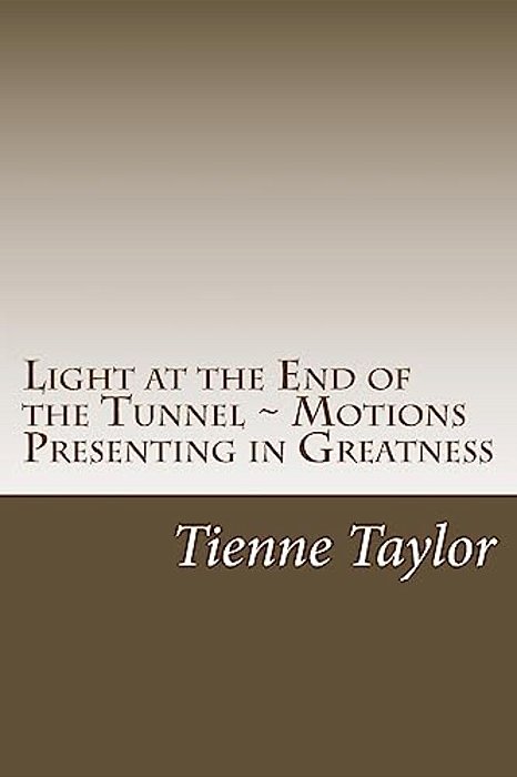 Light At The End Of The Tunnel: Motions Presenting In Greatness Draft 1-..